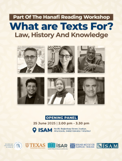 Hanefi Okumaları Çalıştayı Açılış Paneli: What are Texts for? Law, History, and Knowledge