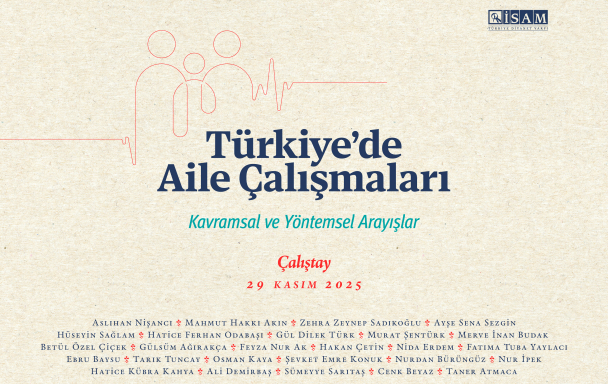 Türkiye’de Aile Çalışmaları Çalıştayı İSAM'da gerçekleştirildi